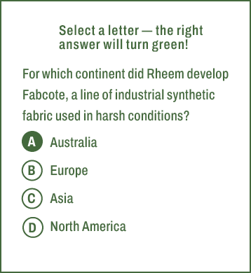 A,B,C,D,Select a letter — the right answer will turn green! For which continent did Rheem develop Fabcote, a line of ...