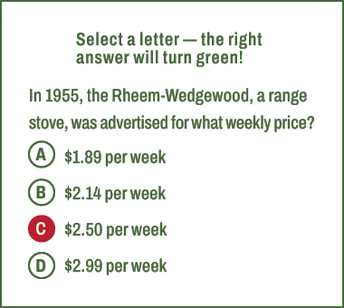A,B,C,D,Select a letter — the right answer will turn green! In 1955, the Rheem Wedgewood, a range stove, was advertis...